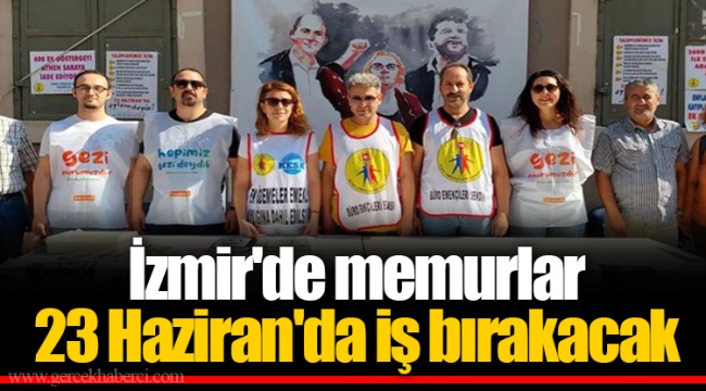İzmir'de memurlar 23 Haziran'da iş bırakacak