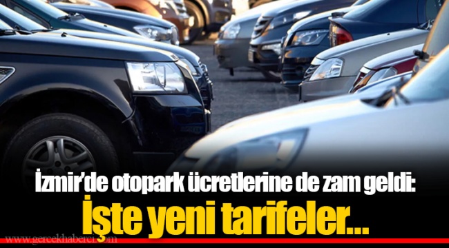 İzmir'de otopark ücretlerine de zam geldi: İşte yeni tarifeler…