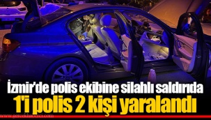 İzmir'de polis ekibine silahlı saldırıda 1'i polis 2 kişi yaralandı