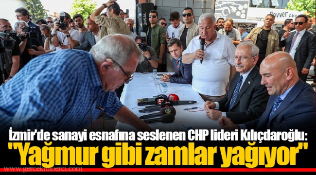 İzmir'de sanayi esnafına seslenen CHP lideri Kılıçdaroğlu: "Yağmur gibi zamlar yağıyor"