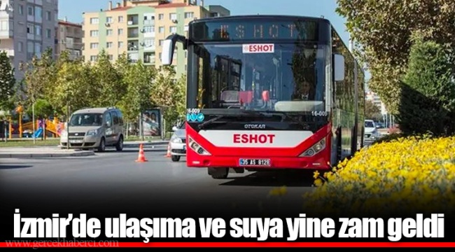 İzmir’de ulaşıma ve suya yine zam geldi