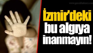 İzmir'deki bu algıya inanmayın!