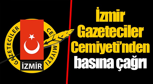İzmir Gazeteciler Cemiyeti’nden basına çağrı