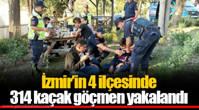 İzmir’in 4 ilçesinde 314 kaçak göçmen yakalandı