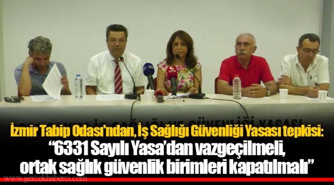 İzmir Tabip Odası'ndan, İş Sağlığı Güvenliği Yasası tepkisi: "6331 Sayılı Yasa'dan vazgeçilmeli, ortak sağlık güvenlik birimleri kapatılmalı"