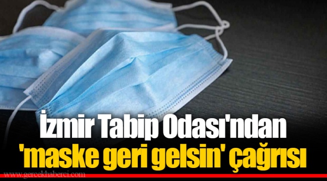İzmir Tabip Odası'ndan 'maske geri gelsin' çağrısı