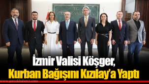 İzmir Valisi Köşger, Kurban Bağışını Kızılay’a Yaptı