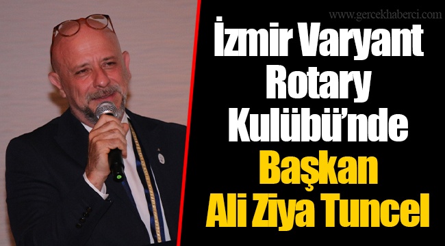İzmir Varyant Rotary Kulübü’nde Başkan Ali Ziya Tuncel