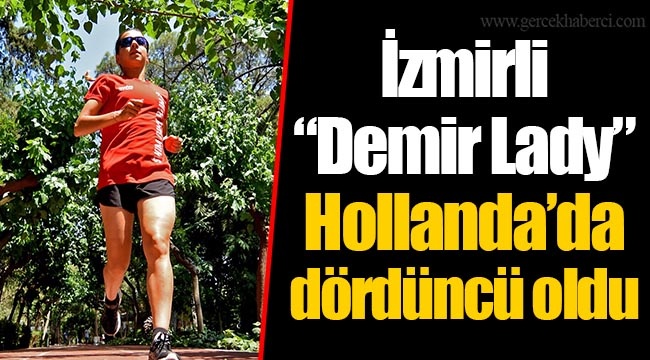İzmirli “Demir Lady” Hollanda’da dördüncü oldu