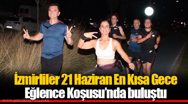 İzmirliler 21 Haziran En Kısa Gece Eğlence Koşusu’nda buluştu