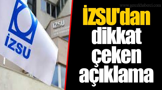İZSU'dan dikkat çeken açıklama