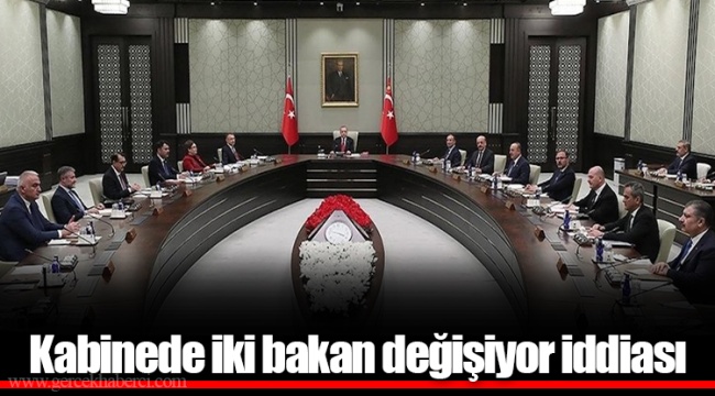 Kabinede iki bakan değişiyor iddiası