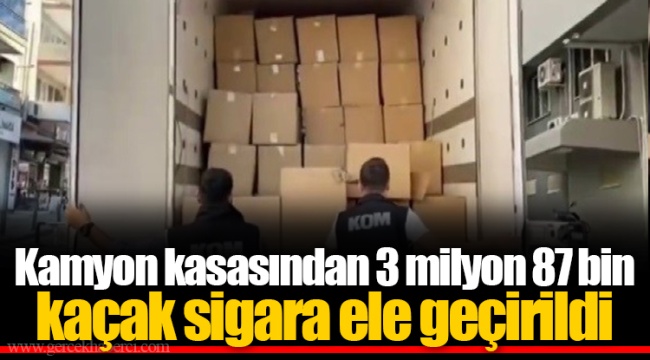 Kamyon kasasından 3 milyon 87 bin kaçak sigara ele geçirildi