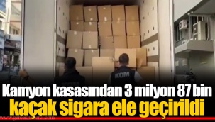 Kamyon kasasından 3 milyon 87 bin kaçak sigara ele geçirildi