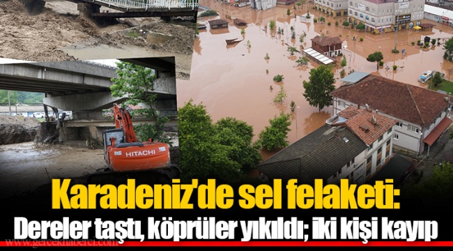 Karadeniz'de sel felaketi: Dereler taştı, köprüler yıkıldı; iki kişi kayıp