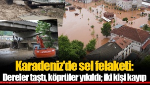 Karadeniz'de sel felaketi: Dereler taştı, köprüler yıkıldı; iki kişi kayıp