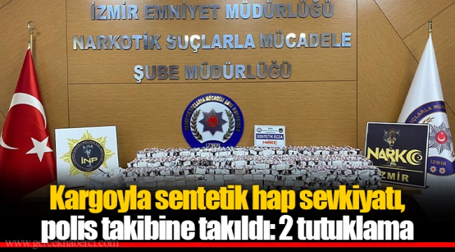 Kargoyla sentetik hap sevkiyatı, polis takibine takıldı: 2 tutuklama