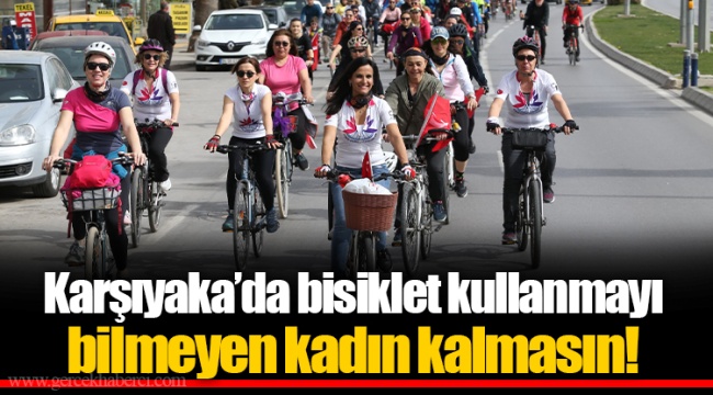 Karşıyaka'da bisiklet kullanmayı bilmeyen kadın kalmasın!