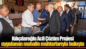 Kılıçdaroğlu Acil Çözüm Projesi uygulanan mahalle muhtarlarıyla buluştu