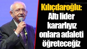 Kılıçdaroğlu: Altı lider kararlıyız onlara adaleti öğreteceğiz