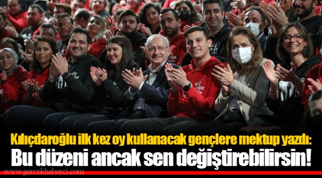Kılıçdaroğlu ilk kez oy kullanacak gençlere mektup yazdı: Bu düzeni ancak sen değiştirebilirsin!