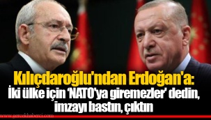 Kılıçdaroğlu'ndan Erdoğan'a: İki ülke için ‘NATO'ya giremezler' dedin, imzayı bastın, çıktın