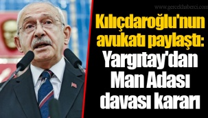 Kılıçdaroğlu'nun avukatı paylaştı: Yargıtay'dan Man Adası davası kararı