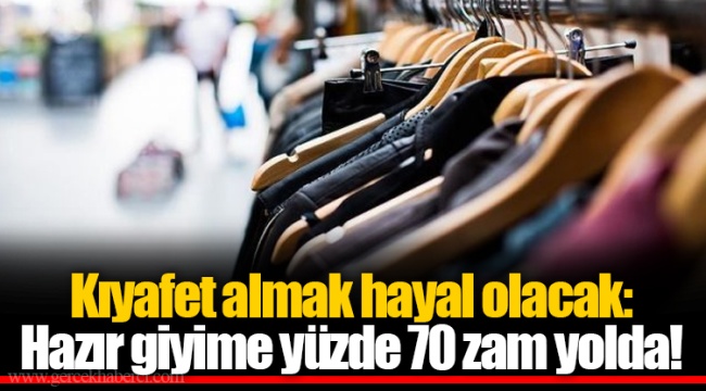 Kıyafet almak hayal olacak: Hazır giyime yüzde 70 zam yolda!