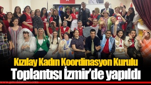 Kızılay Kadın Koordinasyon Kurulu Toplantısı İzmir’de yapıldı