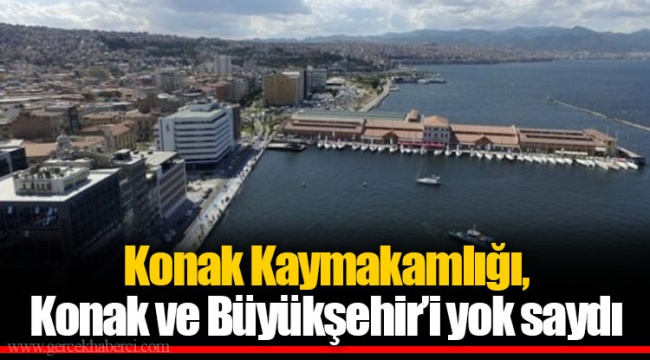 Konak Kaymakamlığı, Konak ve Büyükşehir’i yok saydı