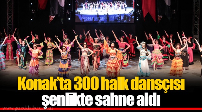 Konak’ta 300 halk dansçısı şenlikte sahne aldı