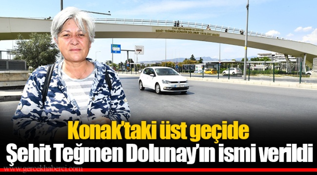 Konak’taki üst geçide Şehit Teğmen Dolunay’ın ismi verildi