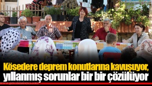 Kösedere deprem konutlarına kavuşuyor, yıllanmış sorunlar bir bir çözülüyor