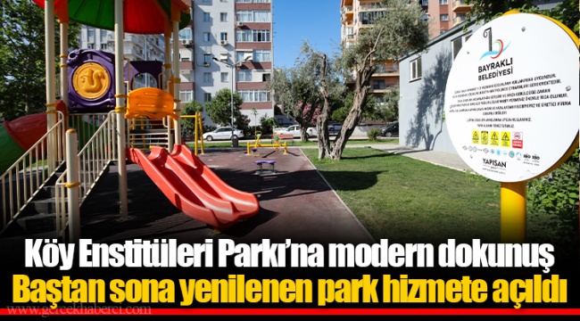 Köy Enstitüleri Parkı’na modern dokunuş Baştan sona yenilenen park hizmete açıldı