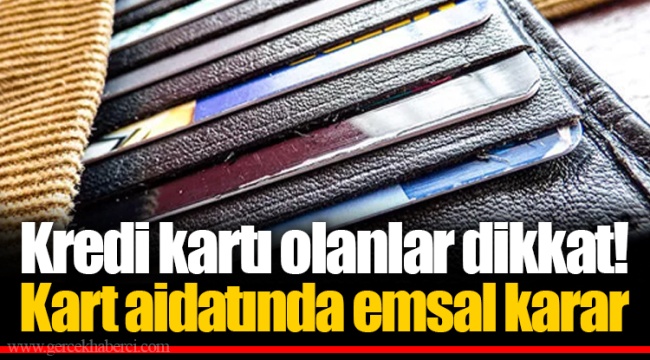 Kredi kartı olanlar dikkat! Kart aidatında emsal karar
