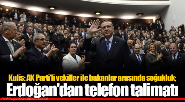 Kulis: AK Partili vekiller ile bakanlar arasında soğukluk; Erdoğan'dan telefon talimatı