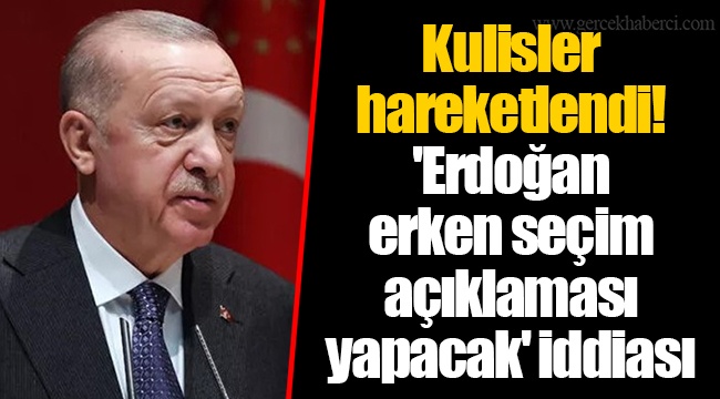 Kulisler hareketlendi! 'Erdoğan erken seçim açıklaması yapacak' iddiası