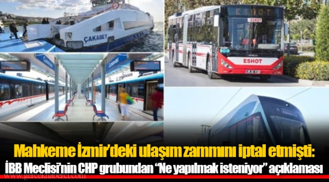 Mahkeme İzmir’deki ulaşım zammını iptal etmişti: İBB Meclisi’nin CHP grubundan “Ne yapılmak isteniyor” açıklaması