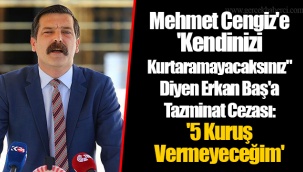 Mehmet Cengiz'e 'Kendinizi Kurtaramayacaksınız" Diyen Erkan Baş'a Tazminat Cezası: '5 Kuruş Vermeyeceğim' 