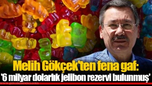 Melih Gökçek'ten fena gaf: '6 milyar dolarlık jelibon rezervi bulunmuş'