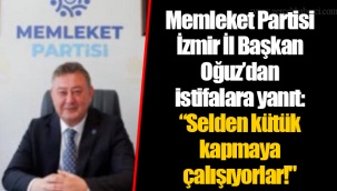Memleket Partisi İzmir İl Başkan Oğuz'dan istifalara yanıt: