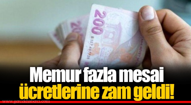 Memur fazla mesai ücretlerine zam geldi!