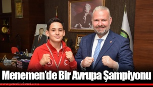 Menemen’de Bir Avrupa Şampiyonu