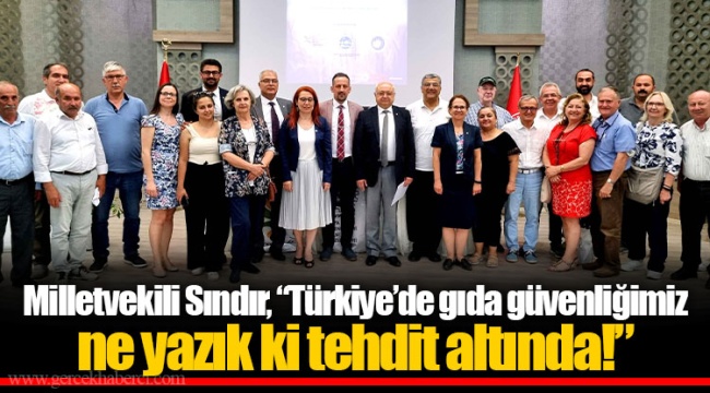 Milletvekili Sındır, “Türkiye’de gıda güvenliğimiz ne yazık ki tehdit altında!”  