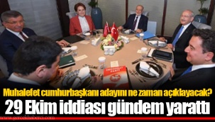 Muhalefet cumhurbaşkanı adayını ne zaman açıklayacak? 29 Ekim iddiası gündem yarattı