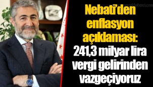 Nebati’den enflasyon açıklaması: 241,3 milyar lira vergi gelirinden vazgeçiyoruz