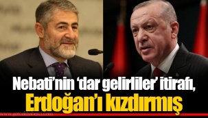 Nebati’nin ‘dar gelirliler’ itirafı, Erdoğan’ı kızdırmış