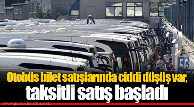 Otobüs bilet satışlarında ciddi düşüş var, taksitli satış başladı
