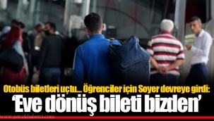 Otobüs biletleri uçtu… Öğrenciler için Soyer devreye girdi: ‘Eve dönüş bileti bizden’