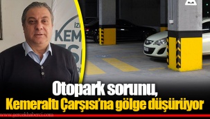 Otopark sorunu, Kemeraltı Çarşısı’na gölge düşürüyor